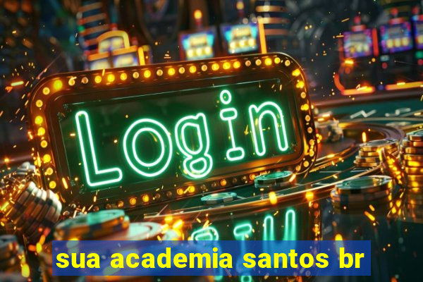 sua academia santos br